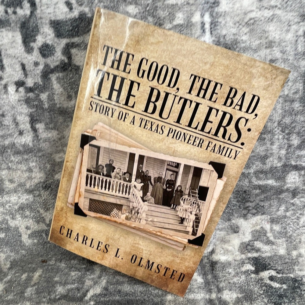 Charles L Olmsted The Good the Bad the Butlers Texas Pioneer Family History Book